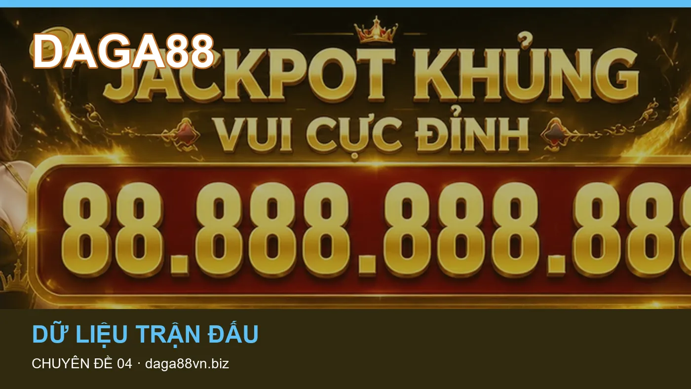 Danh sách kiểm tra thông tin Lịch thi đấu dành cho người đọc DAGA88